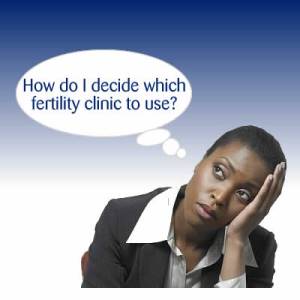 What should you look out for when choosing a fertility clinic?